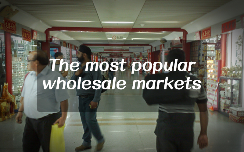 What Is the most popular wholesale markets in Yiwu & Guangzhou?